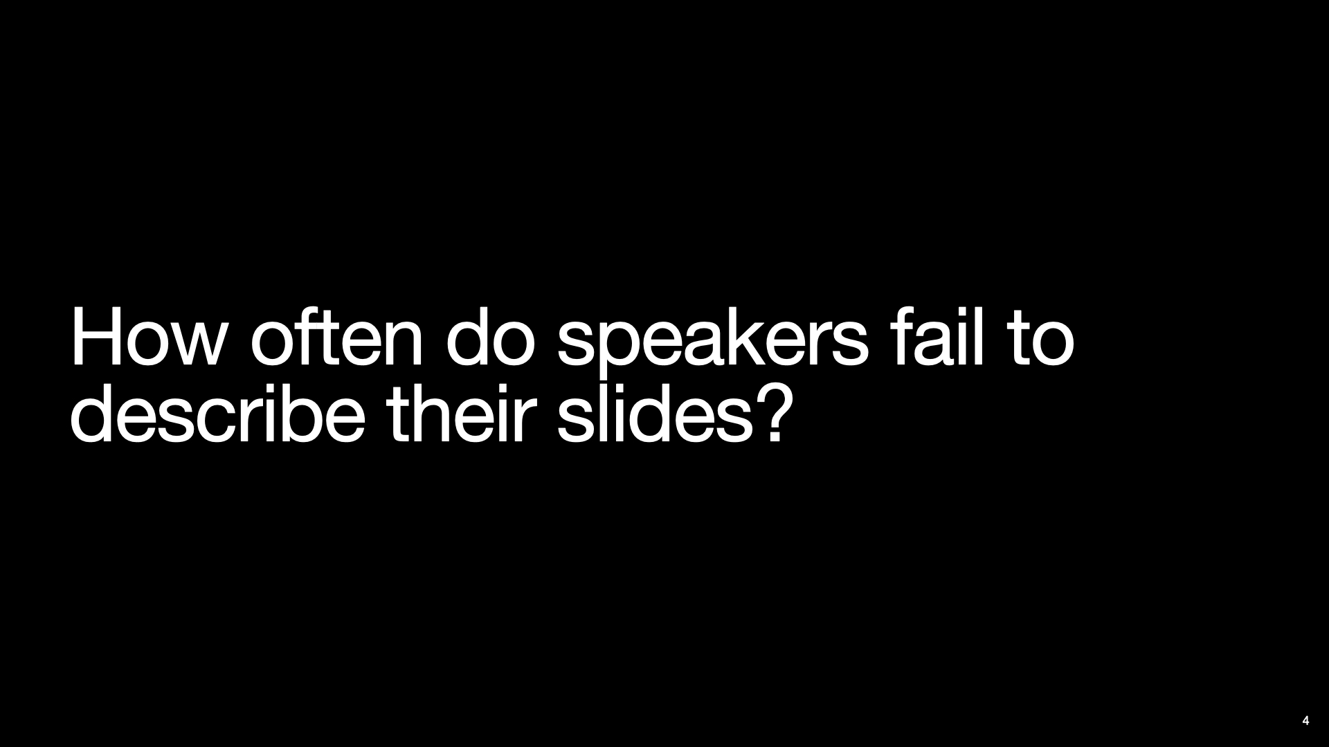 A slide with text “How often do speakers fail to describe their slides?”